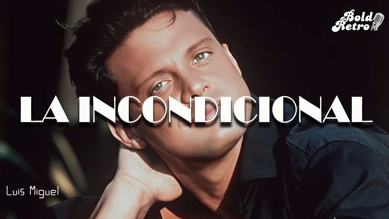 Luis Miguel - "La Incondicional"  (Letra)