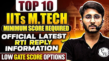 Top 10 IITs For M.Tech | Minimum GATE Score Required | Latest Data With Official RTI REPLY