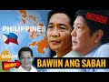 DAPAT BANG BAWIIN NG PILIPINAS ANG SABAH MULA SA MALAYSIA? (PANUORIN HANGGANG MATAPOS)