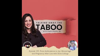 155. From Ambivalence to Joy Miscarriage and Pregnancy After Loss with Shira Collings