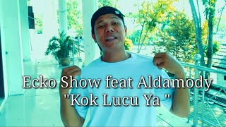 Ecko Show feat Aldamody Kok Lucu ya Cover Oji Syah