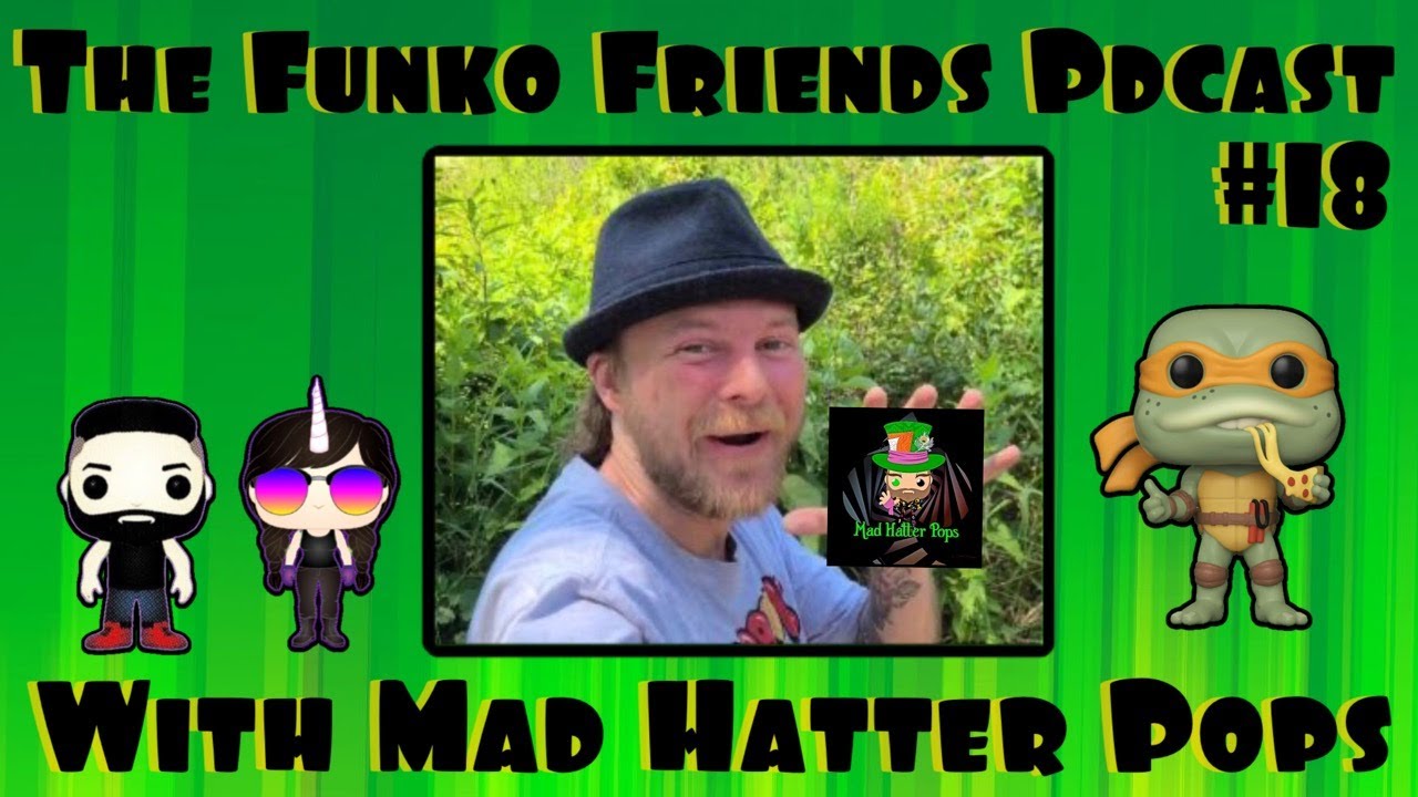 The Funko Friends Podcast Ep #18 With Mad Hatter Pops