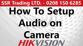 Hikvision Audio Mic Setup on Camera - How to enable Sound Recording on Cameras using Hikvisions DVR screenshot 5