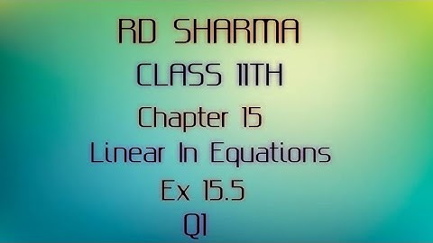 RD Sharma | Class 11 | Chapter 15 | Linear In Equations | Ex 15.5 | Q1 |