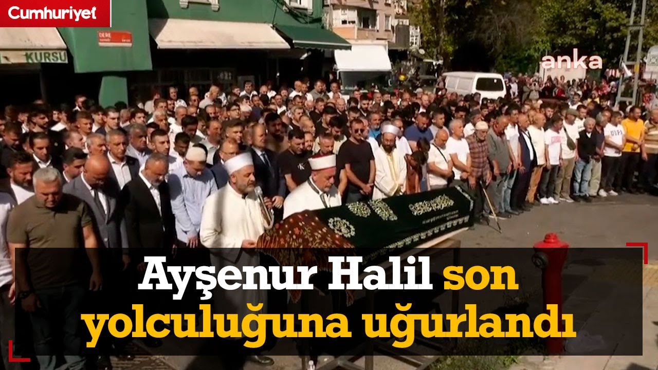 Semih Çelik'in katlettiği Ayşenur Halil son yolculuğuna uğurlandı