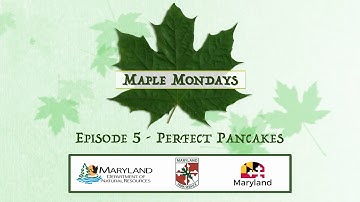 Maple Mondays - Episode 5 - Perfect Pancakes - Maryland Department of Natural Resources