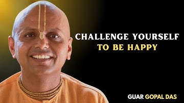Challenge Yourself to Be Happy | Guar Gopal Das