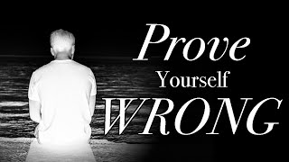 Prove Yourself Wrong | Overcoming the Need to be Right