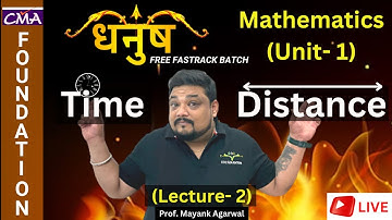 CMA Foundation | Mathematics | Time & Distance Lecture- 2 | By Prof. Mayank Agarwal