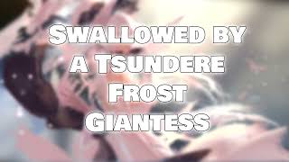 [Vore Audio] Swallowed By A Tsundere Frost Giantess [Vore Asmr]
