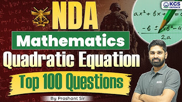 NDA Mathematics 2025 | NDA Quadratic Equation | NDA Top 100 Questions | Maths by Prashant Sir | KGS