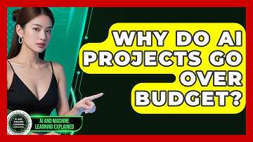 Why Do AI Projects Go Over Budget? - AI and Machine Learning Explained