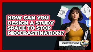How Can You Design A Study Space To Stop Procrastination? - Ultimate Study Hacks