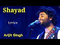 Shayad lyrics  arijit singh  pritam irshad kamil  love aaj kal