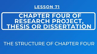 LESSON 71 - CHAPTER FOUR OF RESEARCH PROJECT, THESIS OR DISSERTATION || THE STRUCTURE OF THE CHAPTER