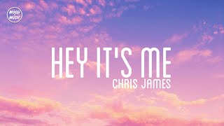 Chris James - Hey It&#39;s Me (lyrics)