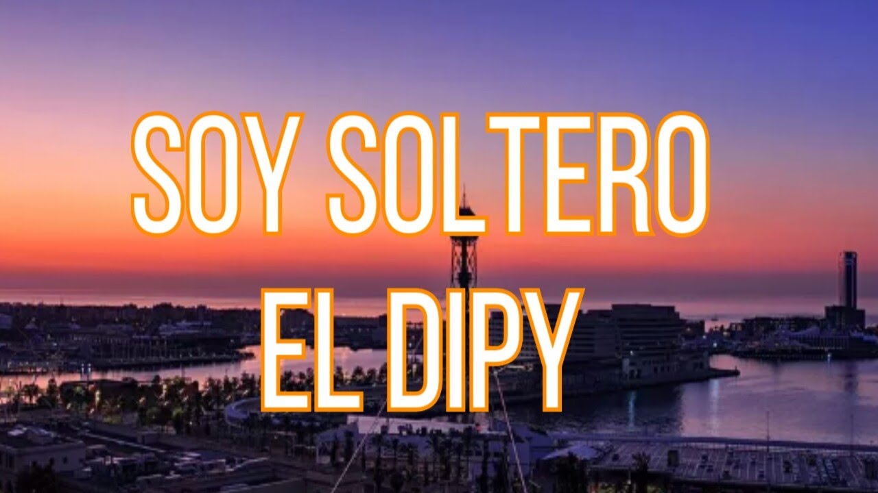 Download El Dipy - Soy Soltero (Letra/lyrics)