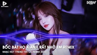 NHẠC HOT TREND TIKTOK REMIX - BỐC BÁT HỌ X ANH RẤT NHỚ EM REMIX TIKTOK - NHẠC REMIX TIKTOK 2024