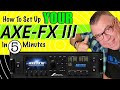 How To Set Up Your AXE-FX III - In 5 Minutes!