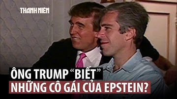 Tội phạm ấu dâm Jeffrey Epstein nói ông Trump "dành nhiều giờ" với một nạn nhân