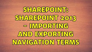 Sharepoint: Sharepoint 2013 - Importing and Exporting Navigation Terms