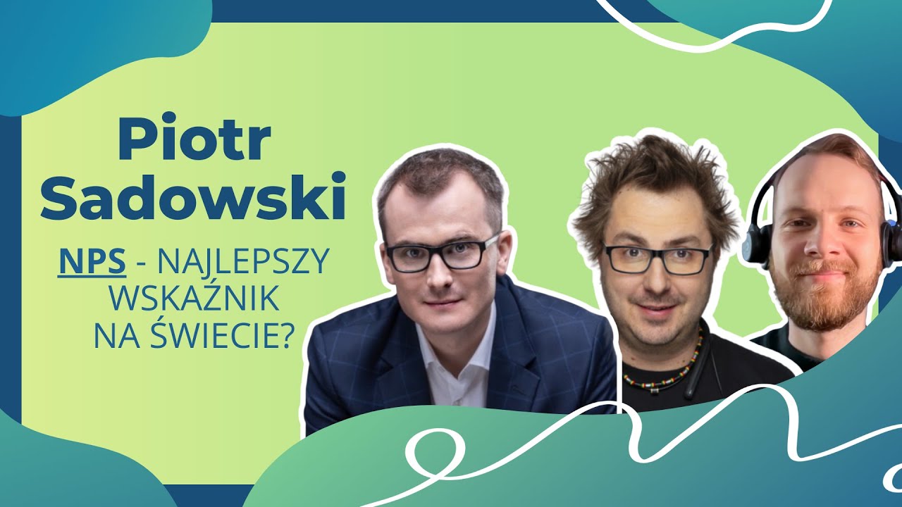 NPS – Prawdopodobnie najlepszy wskaźnik na świecie? 🤔 – Rozmowa z Piotrem Sadowskim
