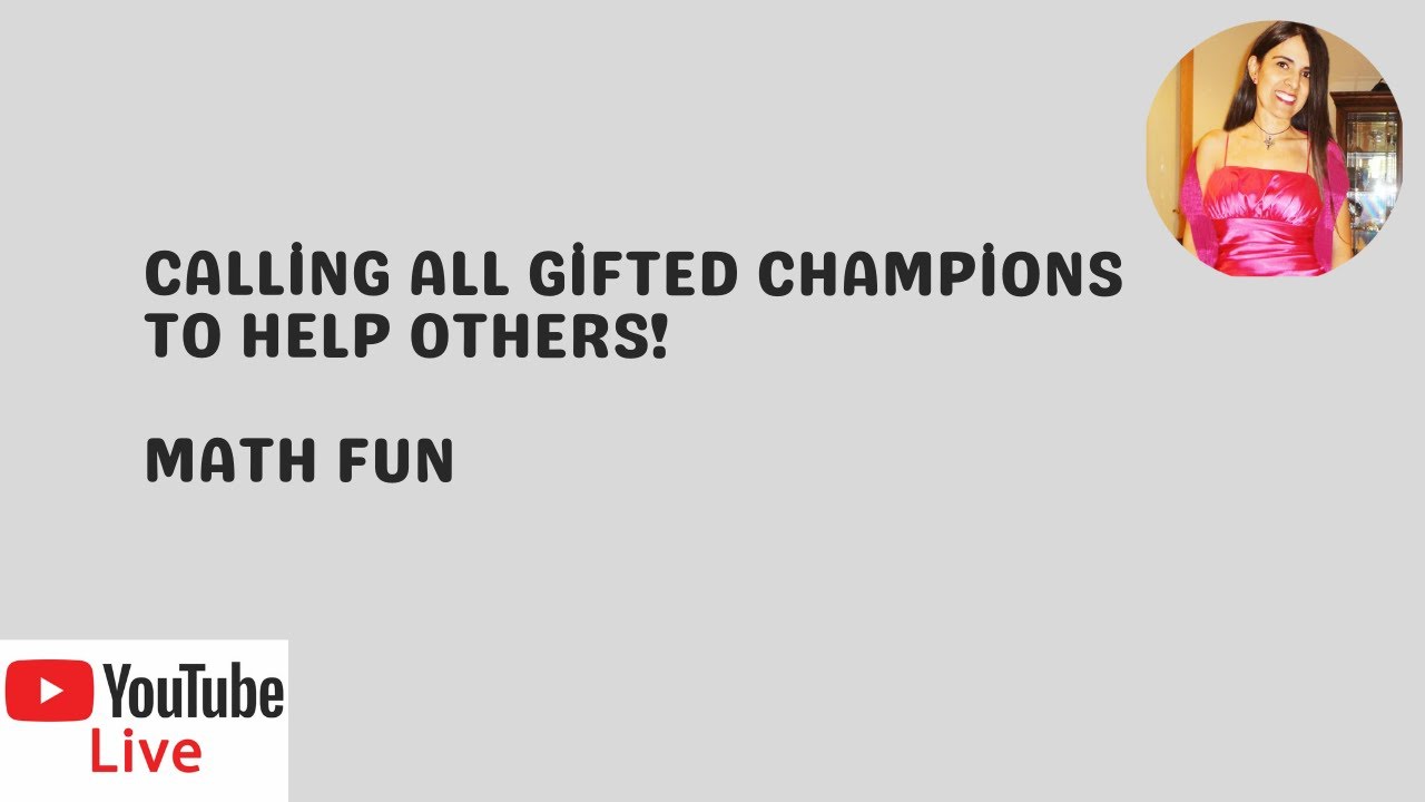 Calling All Gifted Champions to Help Others to Succeed in Math!