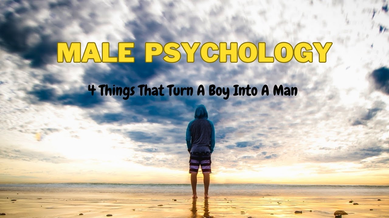 4 Things That Turn A Boy Into A Man Insights Into Male Psychology 4 Things That Turn A Boy Into A Man Insights Into Male Psychology