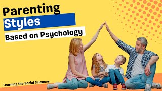 Parenting Styles: What Style is Best?  Authoritative, Permissive, Authoritarian, and Uninvolved