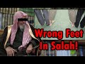 Wrong feet in salah  sheikh salih al fawzan