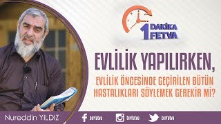 Evlilik yapılırken, evlilik öncesinde geçirilen tüm hastalıkları söylemek gerekir mi?