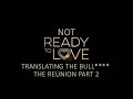 Ready to Love (OWN) Season 2 Reunion Part 2:  Translating the Bull****