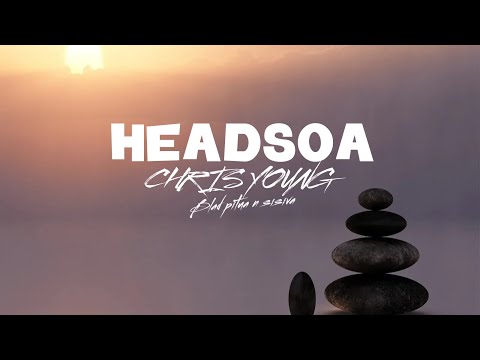 Chris Young - Headsoa (Audio) ft Blad P2A & Sisiiva