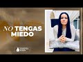 NO TENGAS MIEDO  | ► Pastora Yesenia Then