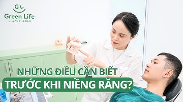 Những điều cần biết trước khi niềng răng - Nắn chỉnh răng | Nha sỹ của bạn | Nha khoa Green Life
