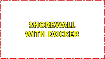 Shorewall with docker (2 Solutions!!)