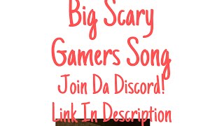 Big Scary Gamers Song