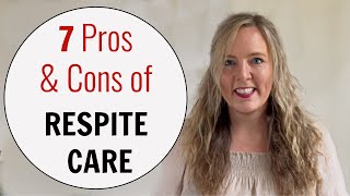 RESPITE CARE: 7 PROS & CONS