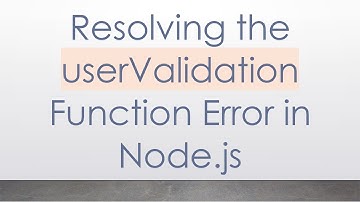 Resolving the userValidation Function Error in Node.js