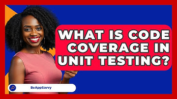 What Is Code Coverage In Unit Testing? - Be App Savvy