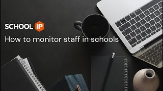 SchooliP - How to monitor staff