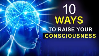 How to Raise Your Higher Consciousness? - 10 Ways to Become More Conscious !