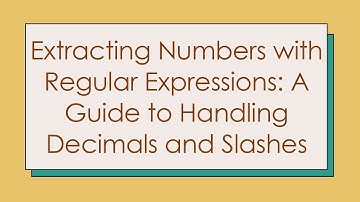 Extracting Numbers with Regular Expressions: A Guide to Handling Decimals and Slashes