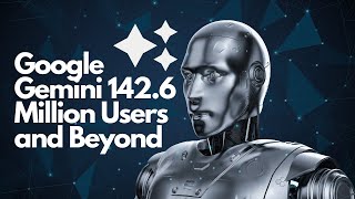Google Gemini 142.6 Million Users and Beyond #ai, #google, #gemini
