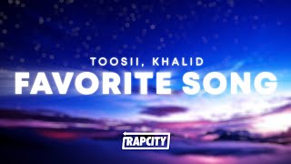 Toosii - Favorite Song Remix (Lyrics) ft. Khalid