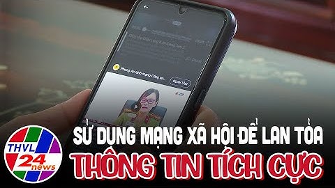 Sử dụng mạng xã hội để lan tỏa thông tin tích cực