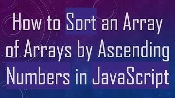 How to Sort an Array of Arrays by Ascending Numbers in JavaScript