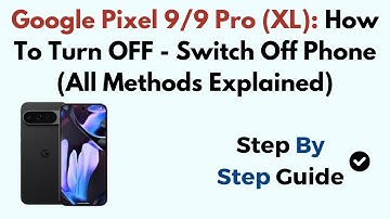 Google Pixel 9/9 Pro (XL): How To Turn OFF - Switch Off Phone (All Methods Explained)