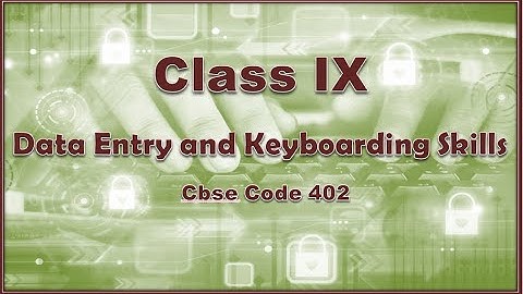 CLASS IX | DATA ENTRY AND KEYBOARDING SKILLS | INFORMATION TECHNOLOGY | CBSE