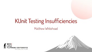 KUnit Testing Insufficiencies - Matthew Whitehead (The Boeing Company)